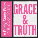 Grace & Truth (A Purity Study From 1 & 2 Corinthians)