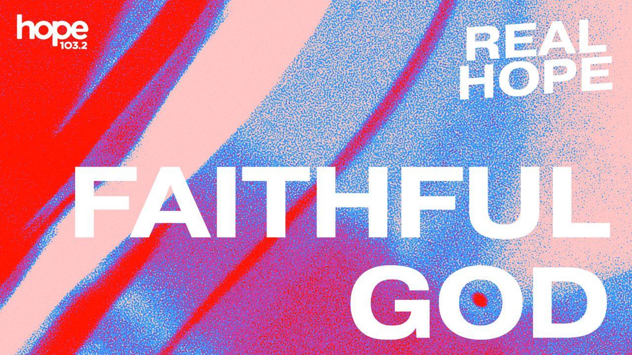 Real Hope: Faithful God
