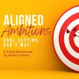 Aligned Ambitions: Goal Setting, God's Way