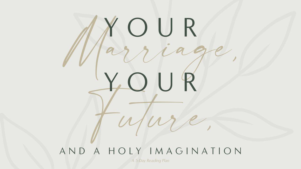 Your Marriage, Your Future, and a Holy Imagination: A 5-Day Reading Plan