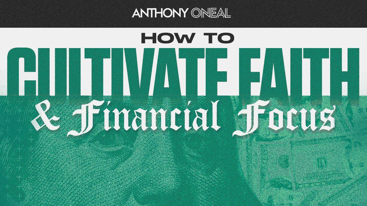 How to Cultivate Faith and Financial Focus