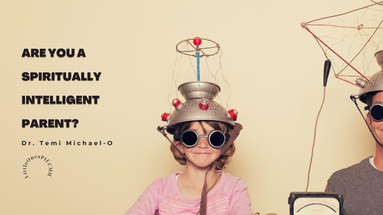 Are You a Spiritually Intelligent Parent?