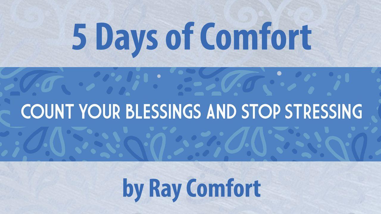 5 Days of Comfort: Count Your Blessings and Stop Stressing