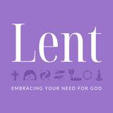 Lent: Embracing Your Need for God