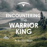 Encountering the Warrior King