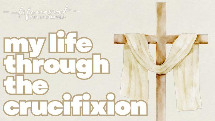 My Life Through the Crucifixion