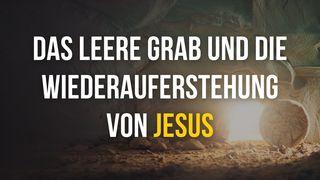Ostern: Das leere Grab und die Wiederauferstehung von Jesus