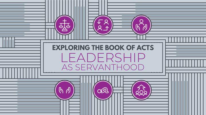 Exploring the Book of Acts: Leadership as Servanthood