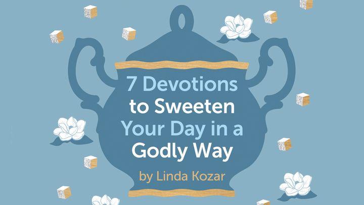 7 Devotions to Sweeten Your Day in a Godly Way