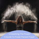 Unleashing the Power: A Guide to Power Packed Prayers