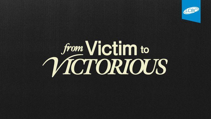 From Victim to Victorious