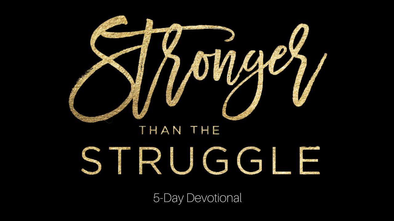 Stronger Than The Struggle: 5 Day Devotional
