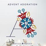 Advent Adoration by Vertical Worship